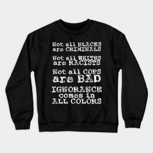 Ignorance Comes in All Colors Crewneck Sweatshirt